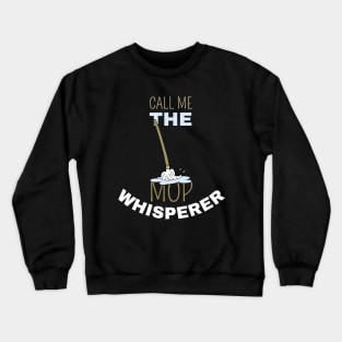 Call Me The Mop Whisperer Crewneck Sweatshirt